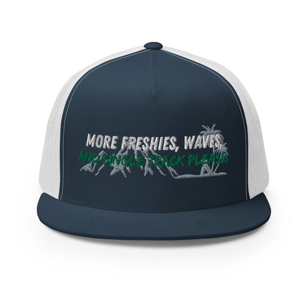 More Freshies, Waves, and Single Track Please Trucker Hat !
