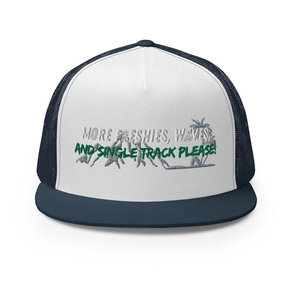 More Freshies, Waves, and Single Track Please Trucker Hat !