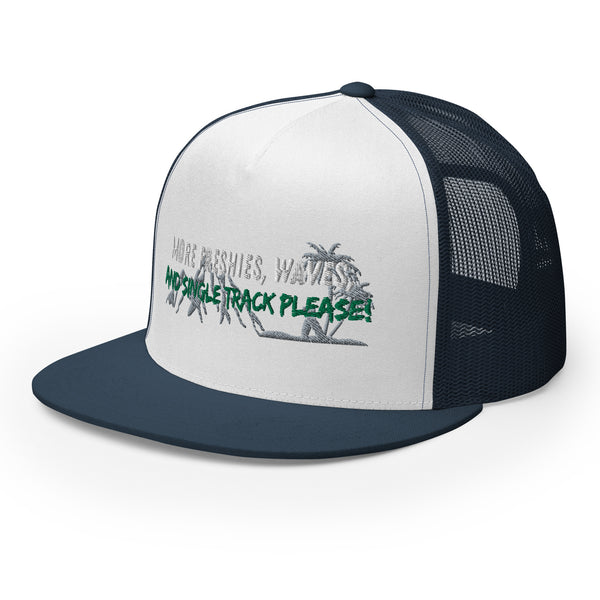 More Freshies, Waves, and Single Track Please Trucker Hat !